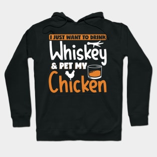 I Just Want To Drink Whiskey & Pet My Chicken Funny Gift Hoodie